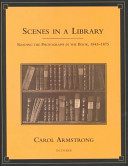 Scenes in a library : reading the photograph in the book, 1843-1875 /