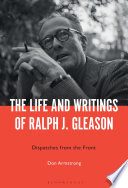 The Life and Writings of Ralph J. Gleason : Dispatches from the Front.