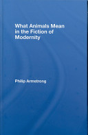 What animals mean in the fiction of modernity /