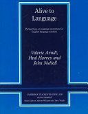 Alive to language : perspectives on language awareness for English language teachers /