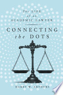 Connecting the dots : the life of an academic lawyer /