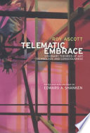 Telematic embrace : visionary theories of art, technology, and consciousness /