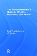The paraprofessional's guide to effective behavioral intervention /