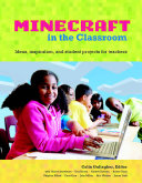 Minecraft in the classroom : ideas, inspiration and student projects for teachers /
