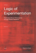 Logic of experimentation : rethinking music performance through artistic research /