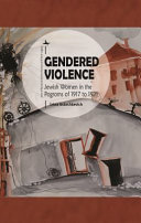 Gendered violence : Jewish women in the pogroms of 1917 to 1921 /