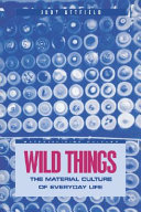 Wild things : the material culture of everyday life /