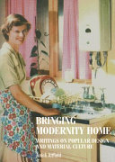 Bringing modernity home : writings on popular design and material culture /