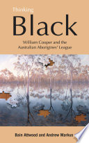 Thinking Black : William Cooper and the Australian Aborigines' League /