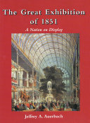 The Great Exhibition of 1851 : a nation on display /