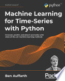 Machine learning for time-series with Python : forecast, predict, and detect anomalies with state-of-the-art machine learning methods /