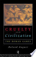 Cruelty and civilization : the Roman games /