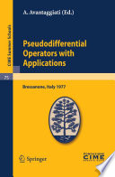 Pseudodifferential operators with applications : lectures given at a Summer School of the Centro internazionale matematico estivo (C.I.M.E.) held in Bressanone (Bolzano), Italy, June 16-24, 1977 /