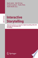 Interactive storytelling : third Joint Conference on Interactive Digital Storytelling, ICIDS 2010, Edinburgh, UK, November 1-3, 2010 : proceedings /