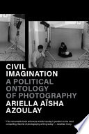 Civil imagination : a political ontology of photography /