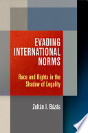 Evading international norms : race and rights in the shadow of legality /