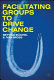Facilitating groups to drive change /