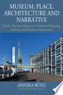 Museum, place, architecture and narrative : Nordic maritime museums' portrayals of shipping, seafarers and maritime communities /