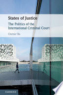 States of justice : the politics of the International Criminal Court /