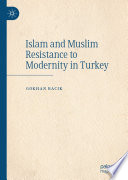 Islam and Muslim resistance to modernity in Turkey /
