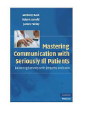 Mastering communication with seriously ill patients : balancing honesty with empathy and hope /