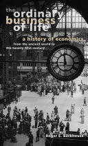 The ordinary business of life : a history of economics from the ancient world to the twenty-first century /