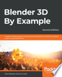 Blender 3D by example : a project-based guide to learning the latest blender 3D, EEVEE rendering engine, and grease pencil /