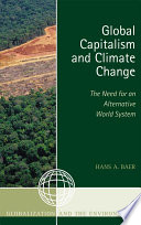 Global capitalism and climate change : the need for an alternative world system /