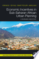 Economic incentives in Sub-Saharan African urban planning : a Ghanaian case study /