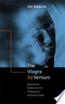 The Viagra ad venture : masculinity, marketing, and the performance of sexual health /