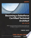 Becoming a Salesforce Certified Technical Architect : build a strong command of architectural principles and strategies to prepare for the CTA review board /