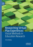 Researching virtual play experiences : visual methods in education research /