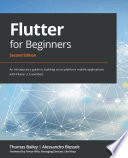 Flutter for beginners : an introductory guide to building cross-platform mobile applications with flutter 2. 5 and dart /