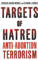 Targets of hatred : anti-abortion terrorism /