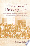 Paradoxes of desegregation : African American struggles for educational equity in Charleston, South Carolina, 1926-1972 /