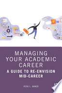 Managing your academic career : a guide to re-envision mid-career /