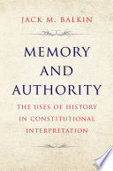 Memory and Authority : The Uses of History in Constitutional Interpretation.