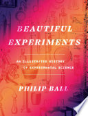 Beautiful Experiments : An Illustrated History of Experimental Science.