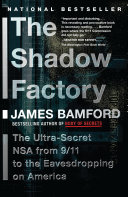 The shadow factory : the ultra-secret NSA from 9/11 to the eavesdropping on America /