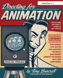 Directing for animation : everything you didn't learn in art school /