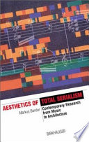 Aesthetics of total serialism : contemporary research from music to architecture /