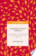 Geography meets Gendlin : an explanation of disciplinary potential through artistic practice /