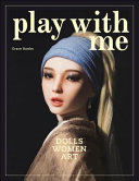 Play with me : dolls, women, art /