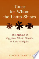 Those for Whom the Lamp Shines : The Making of Egyptian Ethnic Identity in Late Antiquity.
