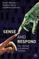 Sense and respond : the journey to customer purpose /