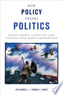 How policy shapes politics : rights, courts, litigation, and the struggle over injury compensation /