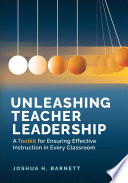 Unleashing Teacher Leadership : A Toolkit for Ensuring Effective Instruction in Every Classroom.