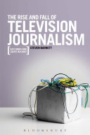 The rise and fall of television journalism : just wires and lights in a box /
