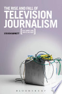 The rise and fall of television journalism : just wires and lights in a box? /