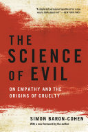 The science of evil : on empathy and the origins of cruelty /